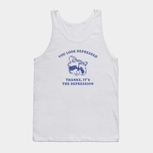 You Looked Depressed Thanks It's The Depression Tank Top